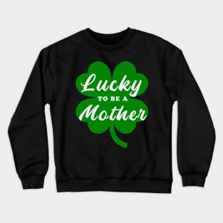 Lucky to be a mother Crewneck Sweatshirt